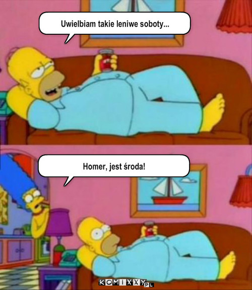 Leniwe soboty – Uwielbiam takie leniwe soboty... Homer, jest środa! 