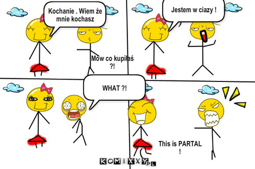 Ciąża  – Kochanie . Wiem że mnie kochasz Jestem w ciazy ! WHAT ?! This is PARTAL ! Mów co kupiłaś ?! 