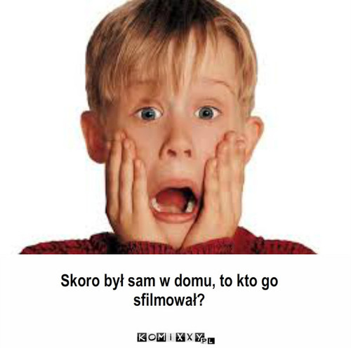 Kevin sam w domu – Skoro był sam w domu, to kto go sfilmował? 