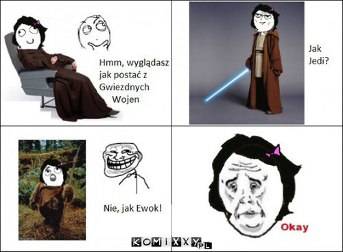 Wyglądasz jak ewok! –  