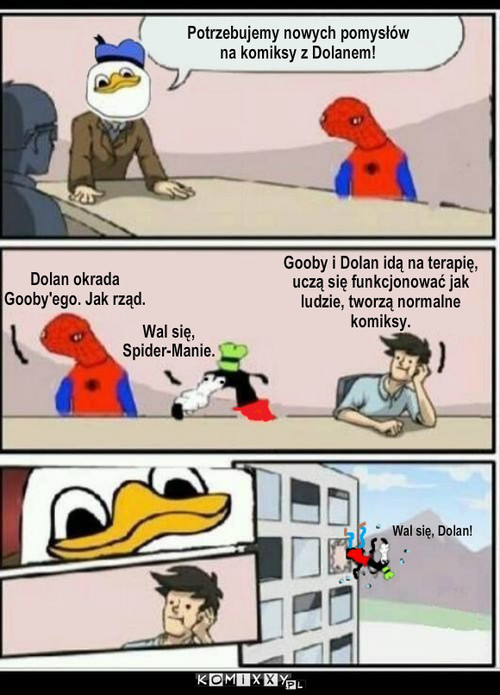 Nowe pomysły – Wal się, 
Spider-Manie. Potrzebujemy nowych pomysłów na komiksy z Dolanem! Dolan okrada Gooby'ego. Jak rząd. Gooby i Dolan idą na terapię, uczą się funkcjonować jak ludzie, tworzą normalne komiksy. Wal się, Dolan! 