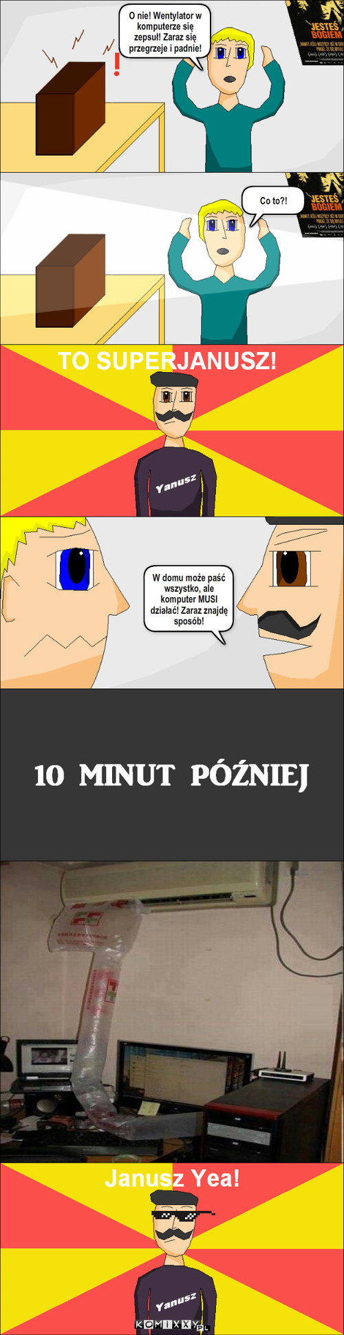 SuperJanusz Cz. 5 – O nie! Wentylator w komputerze się zepsuł! Zaraz się przegrzeje i padnie! Co to?! W domu może paść wszystko, ale komputer MUSI działać! Zaraz znajdę sposób! 