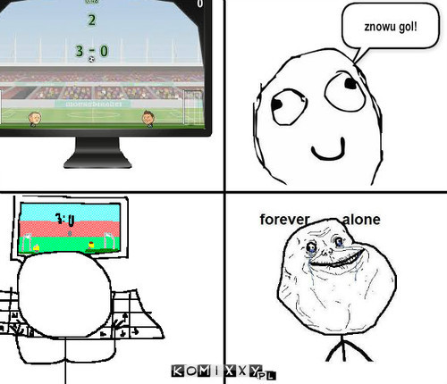 Forever alone –  