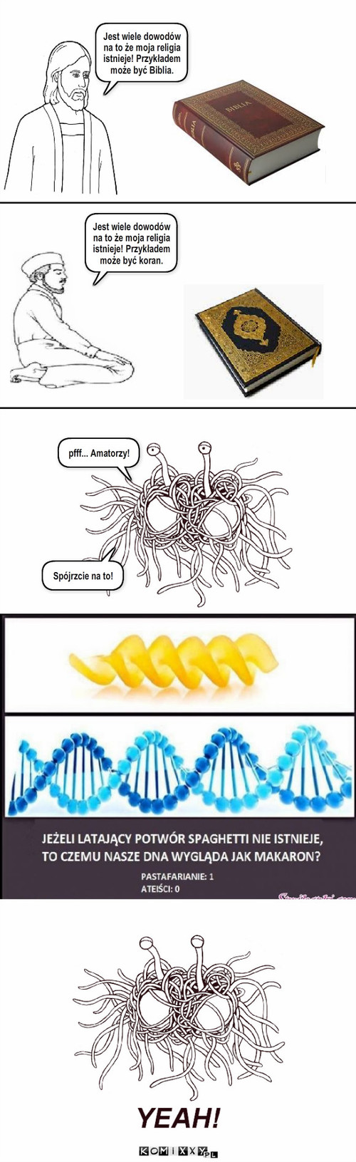 Rozterki Bogów #3 – Jest wiele dowodów na to że moja religia istnieje! Przykładem może być Biblia. pfff... Amatorzy! Spójrzcie na to! Jest wiele dowodów na to że moja religia istnieje! Przykładem może być koran. 