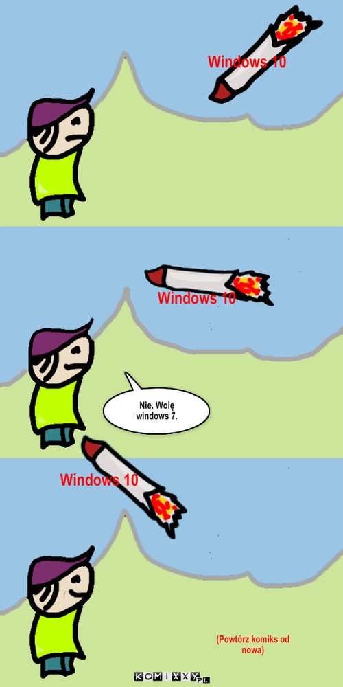 Windows 10 – Windows 10 Windows 10 Nie. Wolę windows 7. Windows 10 (Powtórz komiks od nowa) 