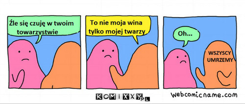 Ma to wypisane na twarzy –  