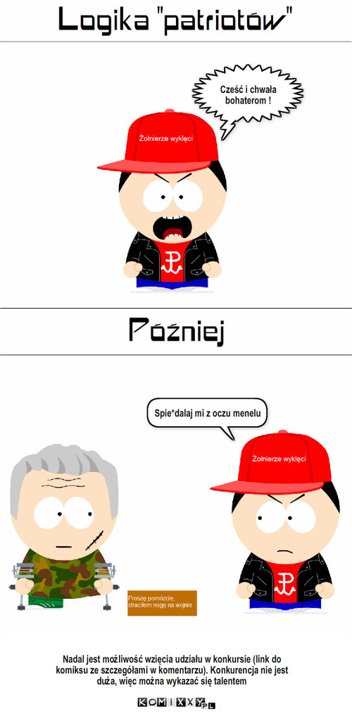 Logika "patriotów" – Cześć i chwała bohaterom ! Spie*dalaj mi z oczu menelu Nadal jest możliwość wzięcia udziału w konkursie (link do komiksu ze szczegółami w komentarzu). Konkurencja nie jest duża, więc można wykazać się talentem 