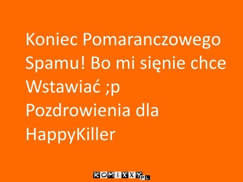 KONIEC POMARANCZOWEGO!!!!!!!!!!!!!!!!!!!!!!!!!!!!!!!!!!!!!!!!!!!!!!!!!!!!!!!!!!!!!!!!!!!!!!!!!1111!!!!!#2 –  