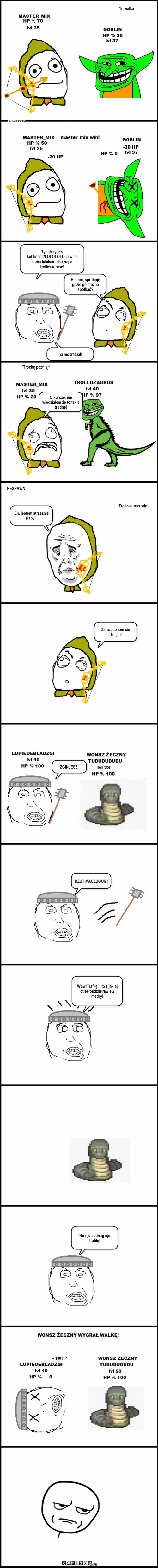 Idioci w grach odc.11 – *le walka Hmmm, spróbuję gdzie go można spotkać? Ty falczysz s koblinem?LOLOLOLO ja w f s tfoim lefelem falczyuę s trollosaurusę! na mokratuah *Trochę później* O kurcze, nie wiedziałem że to takie trudne! RESPAWN Trollosaurus win! Eh, jestem strasznie słaby... Zaraz, co tam się dzieje? ZGINJESZ! RZUT MACZUGOM! Wow!Trafiłę, i to z jakiej otlekłośdzi!Prawie 2 medry! No nje!Jednag nje trafiłę! -- 100 HP komixxy.pl 