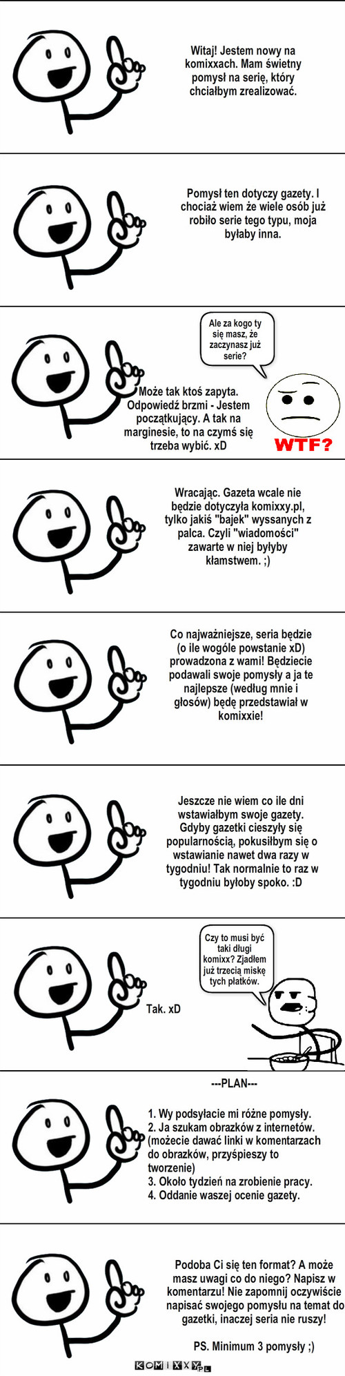 Gazeta #0 – Witaj! Jestem nowy na komixxach. Mam świetny pomysł na serię, który chciałbym zrealizować. Pomysł ten dotyczy gazety. I chociaż wiem że wiele osób już robiło serie tego typu, moja byłaby inna. Ale za kogo ty się masz, że zaczynasz już serie? Wracając. Gazeta wcale nie będzie dotyczyła komixxy.pl, tylko jakiś 