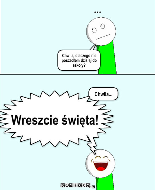 Święta – Chwila, dlaczego nie poszedłem dzisiaj do szkoły? Chwila... Wreszcie święta! 