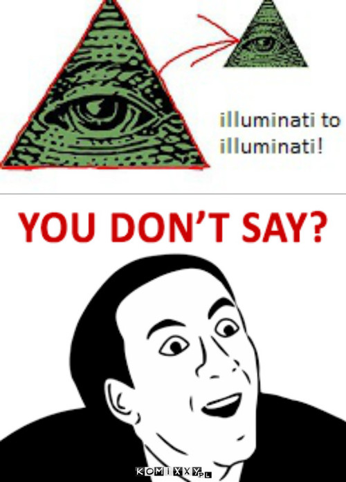 Illuminati to.... –  