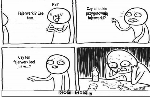 Psy w sylwester – PSY Fajerwerki? Eee tam. Czy ci ludzie przygotowują fajerwerki? Czy ten fajerwerk leci już w...? 