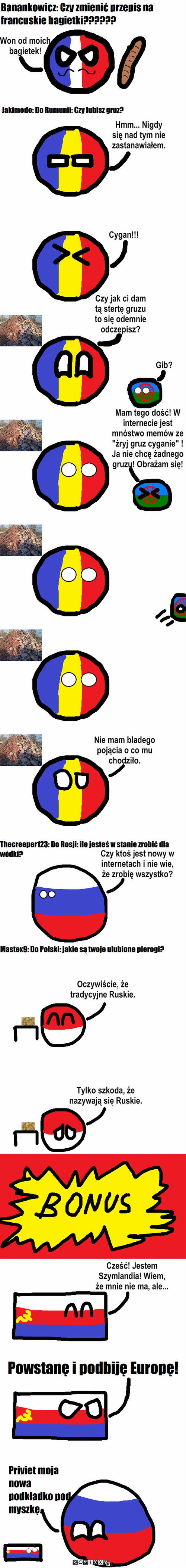 Zapytaj Polaczka i innych #2 – Hmm... Nigdy się nad tym nie zastanawiałem. Cygan!!! Gib? Nie mam bladego pojącia o co mu chodziło. Czy ktoś jest nowy w internetach i nie wie, że zrobię wszystko? Oczywiście, że tradycyjne Ruskie. Tylko szkoda, że nazywają się Ruskie. Cześć! Jestem Szymlandia! Wiem, że mnie nie ma, ale... Czy jak ci dam tą stertę gruzu to się odemnie odczepisz? Won od moich bagietek! Mam tego dość! W internecie jest mnóstwo memów ze 