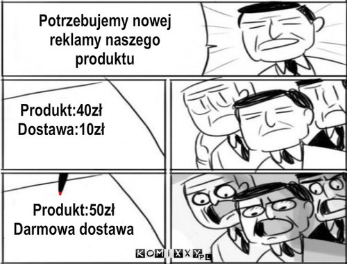 Nowa reklama – Potrzebujemy nowej reklamy naszego produktu Produkt:40zł
Dostawa:10zł Produkt:50zł 
Darmowa dostawa 