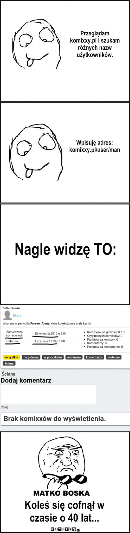 Czarodziej – Przeglądam komixxy.pl i szukam różnych nazw użytkowników. Wpisuję adres: komixxy.pl/user/man Nagle widzę TO: Koleś się cofnął w czasie o 40 lat... 