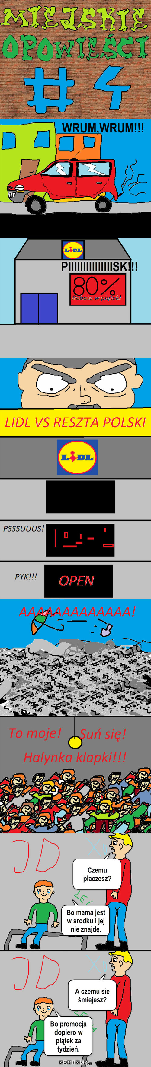 Miejskie Opowieści #4-Lidl 2 – WRUM,WRUM!!! PIIIIIIIIIIIIIIISK!!! Czemu płaczesz? Bo mama jest w środku i jej nie znajdę. A czemu się śmiejesz? Bo promocja dopiero w piątek za tydzień. 