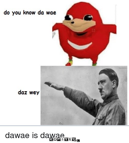 You know da wae ? –  