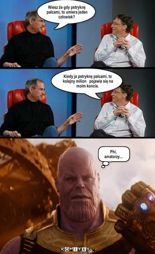 Pstryknięcie palcami + Thanos – Phi,
amatorzy... 